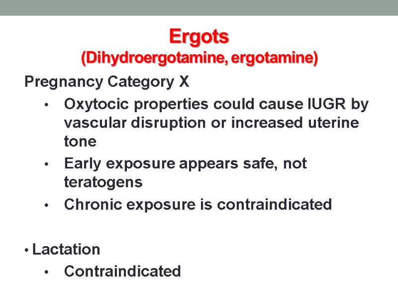 Ergots (Dihydroergotamine, ergotamine) Pregnancy Category X Oxytocic properties could cause IUGR by vascular disruption